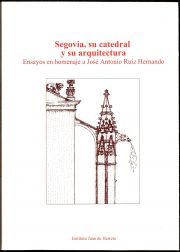 Libro: Segovia, su catedral y su arquitectura. Ensayos en homenaje a José Antonio Ruiz Hernando